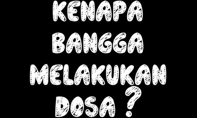 KENAPA BERBANGGA DENGAN MAKSIAT?